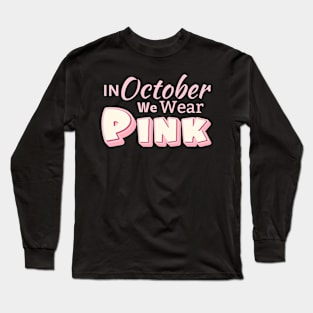 In October We Wear Pink Long Sleeve T-Shirt